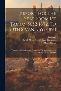 Cover image for Report For The Year From 1st Tamuz, 5652-1892, To 30th Sivan, 5653-1893