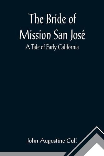 Cover image for The Bride of Mission San Jose: A Tale of Early California