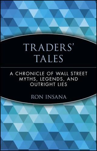 Cover image for Traders' Tales: A Chronicle of Wall Street Myths, Legends and Outright Lies