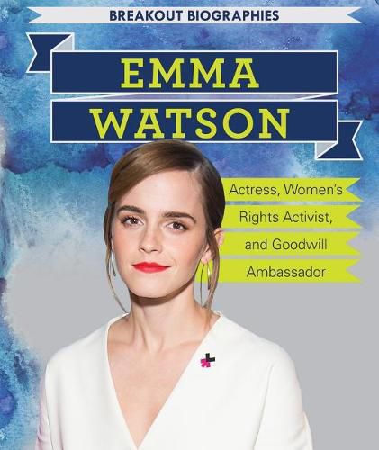 Cover image for Emma Watson: Actress, Women's Rights Activist, and Goodwill Ambassador