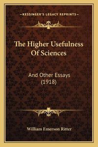 Cover image for The Higher Usefulness of Sciences: And Other Essays (1918)