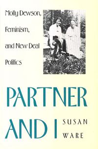 Cover image for Partner and I: Molly Dewson, Feminism, and New Deal Politics