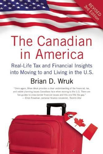 The Canadian in America: Real-Life Tax and Financial Insights Into Moving to and Living in the U.S.