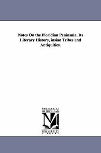 Notes On the Floridian Peninsula, Its Literary History, insian Tribes and Antiquities.