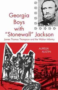 Cover image for Georgia Boys with Stonewall Jackson: James Thomas Thompson and the Walton Infantry