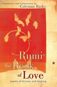 Cover image for Rumi The Book Of Love: Poems of Ecstasy and Longing