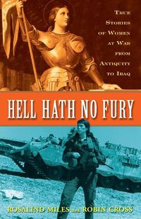 Cover image for Hell Hath No Fury: True Stories of Women at War from Antiquity to Iraq