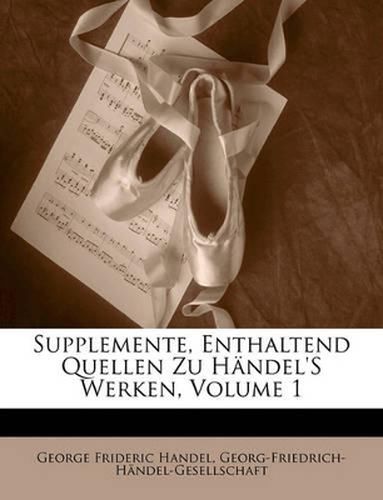 Supplemente, Enthaltend Quellen Zu Hndel's Werken, Volume 1