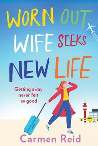 Cover image for Worn Out Wife Seeks New Life: 'Escapist summer reading at its best.' Jill Mansell