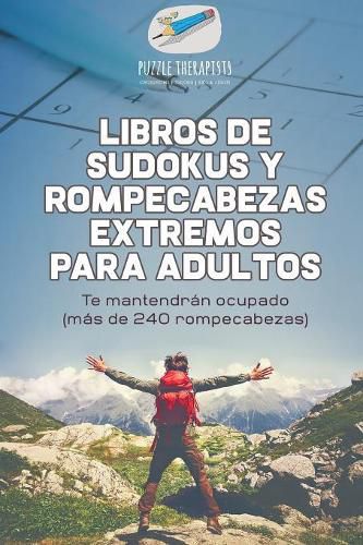 Cover image for Libros de sudokus y rompecabezas extremos para adultos Te mantendran ocupado (mas de 240 rompecabezas)