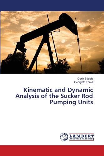 Cover image for Kinematic and Dynamic Analysis of the Sucker Rod Pumping Units