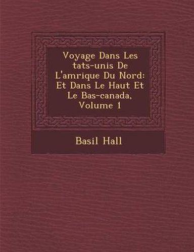 Cover image for Voyage Dans Les Tats-Unis de L'Am Rique Du Nord: Et Dans Le Haut Et Le Bas-Canada, Volume 1