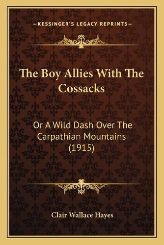 Cover image for The Boy Allies with the Cossacks: Or a Wild Dash Over the Carpathian Mountains (1915)