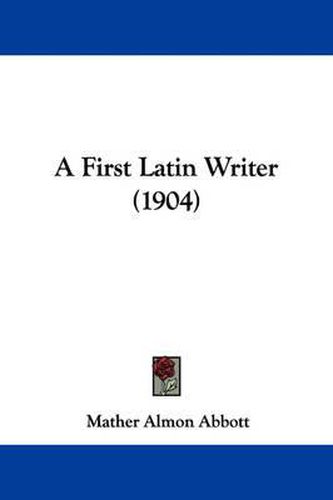Cover image for A First Latin Writer (1904)