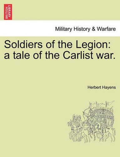 Cover image for Soldiers of the Legion: A Tale of the Carlist War.