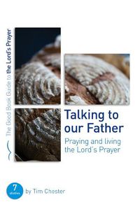 Cover image for Talking to Our Father: Praying and Living the Lord's Prayer