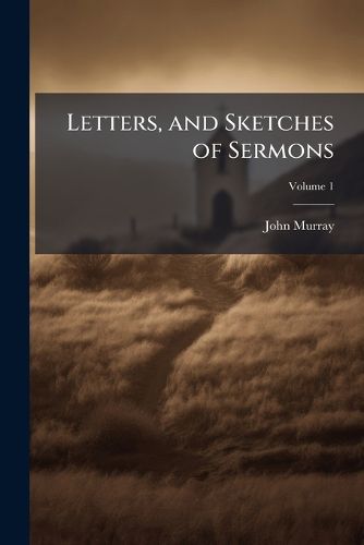 Cover image for Letters, and Sketches of Sermons, Volume 1