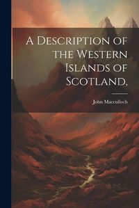 Cover image for A Description of the Western Islands of Scotland,