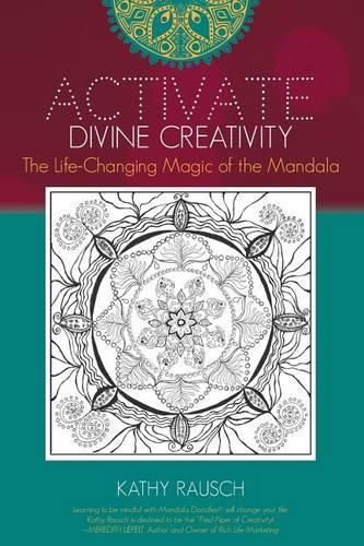 Cover image for Activate Divine Creativity: The Life Changing Magic of the Mandala