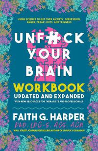 Cover image for Unfuck Your Brain Workbook: Using Science to Get Over Anxiety, Depression, Anger, Freak-Outs, and Triggers (2nd Edition)