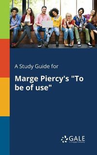 Cover image for A Study Guide for Marge Piercy's To Be of Use
