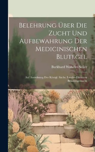 Cover image for Belehrung UEber Die Zucht Und Aufbewahrung Der Medicinischen Blutegel