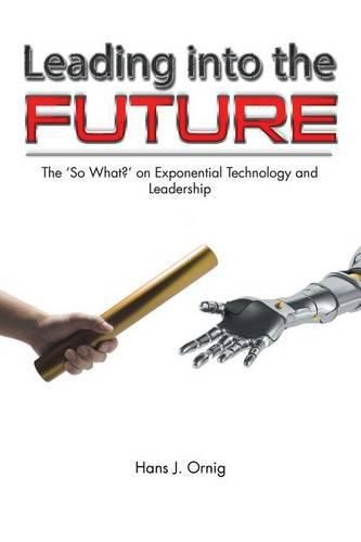 Cover image for Leading Into the Future: The 'so What?' on Exponential Technology and Leadership