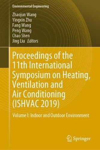 Proceedings of the 11th International Symposium on Heating, Ventilation and Air Conditioning (ISHVAC 2019): Volume I: Indoor and Outdoor Environment