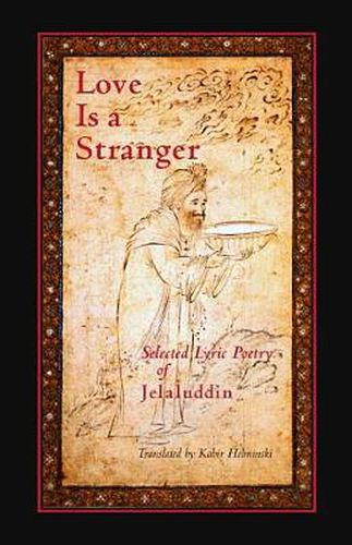 Love is a Stranger: Selected Lyric Poetry of Jelaluddin Rumi