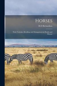 Cover image for Horses: Their Varieties, Breeding, and Management in Health and Disease