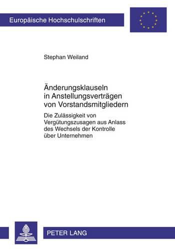 Cover image for Aenderungsklauseln in Anstellungsvertraegen Von Vorstandsmitgliedern: Die Zulaessigkeit Von Verguetungszusagen Aus Anlass Des Wechsels Der Kontrolle Ueber Unternehmen