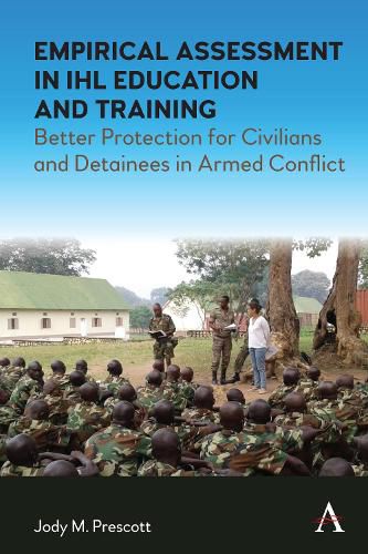 Cover image for Empirical Assessment in IHL Education and Training: Better Protection for Civilians and Detainees in Armed Conflict