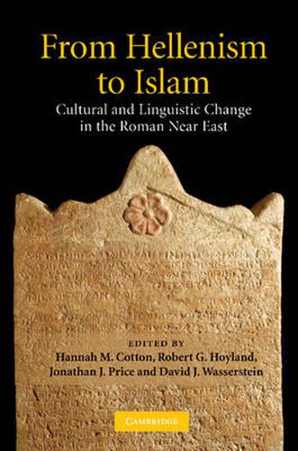 Cover image for From Hellenism to Islam: Cultural and Linguistic Change in the Roman Near East