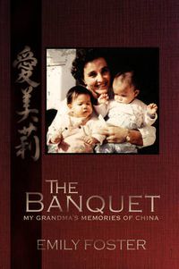 Cover image for The Banquet: My Grandma's Memories of China