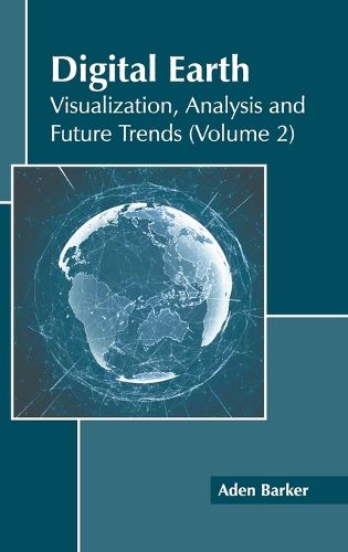 Cover image for Digital Earth: Visualization, Analysis and Future Trends (Volume 2)