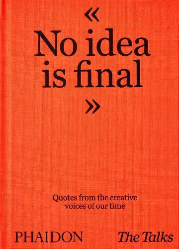 Cover image for The Talks - No Idea Is Final: Quotes from the Creative Voices of our Time