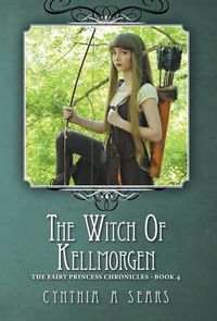 Cover image for The Witch of Kellmorgen: The Fairy Princess Chronicles - Book 4