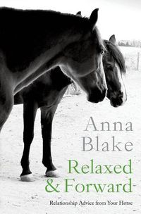 Cover image for Relaxed & Forward: Relationship Advice From Your Horse