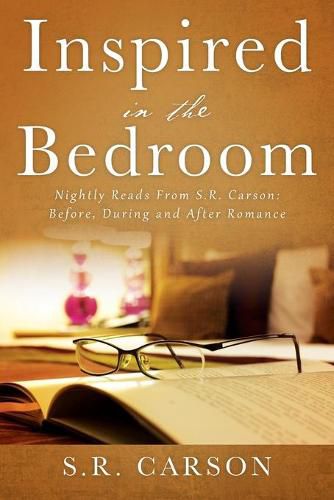 Cover image for Inspired in the Bedroom: Nightly Reads From S.R. Carson: Before, During and After Romance