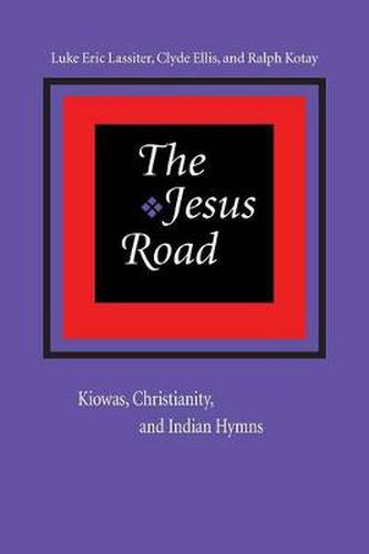 Cover image for The Jesus Road: Kiowas, Christianity, and Indian Hymns