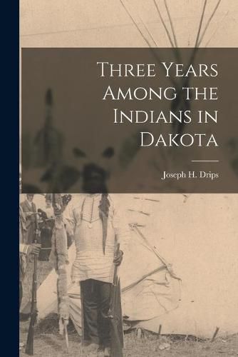 Cover image for Three Years Among the Indians in Dakota