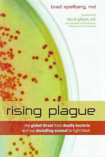 Rising Plague: The Global Threat from Deadly Bacteria and Our Dwindling Arsenal to Fight Them