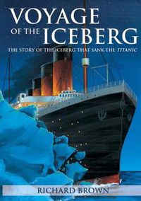 Cover image for Voyage of the Iceberg: The Story of the Iceberg That Sank the Titanic