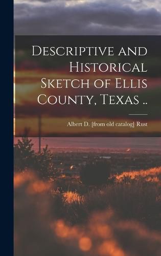 Cover image for Descriptive and Historical Sketch of Ellis County, Texas ..