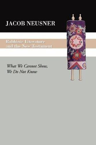 Cover image for Rabbinic Literature and the New Testament: What We Cannot Show, We Do Not Know