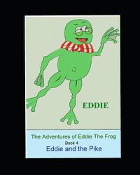 Cover image for The Adventures of Eddie thhe Frog (Pike): Eddie and the Pike
