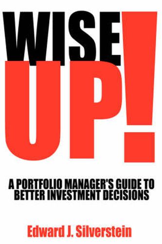 Cover image for Wise Up!: A Portfolio Manager's Guide to Better Investment Decisions