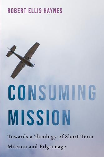 Consuming Mission: Towards a Theology of Short-Term Mission and Pilgrimage