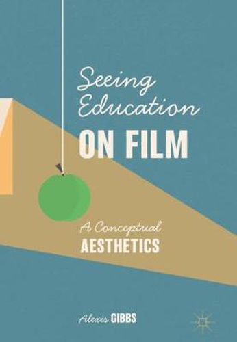 Cover image for Seeing Education on Film: A Conceptual Aesthetics