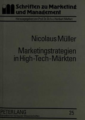 Marketingstrategien in High-Tech-Maerkten: Typologisierung, Ausgestaltungsformen Und Einflussfaktoren Auf Der Grundlage Strategischer Gruppen